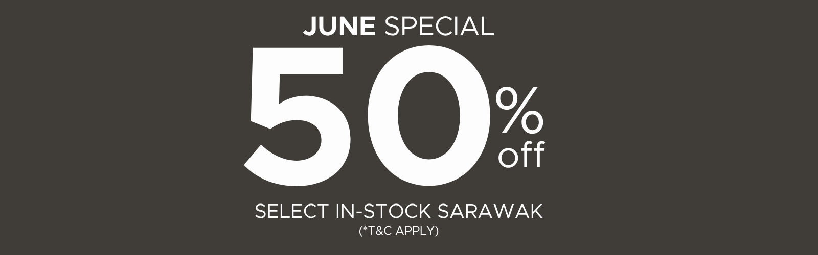 June Special 50%OFF (Sarawak)