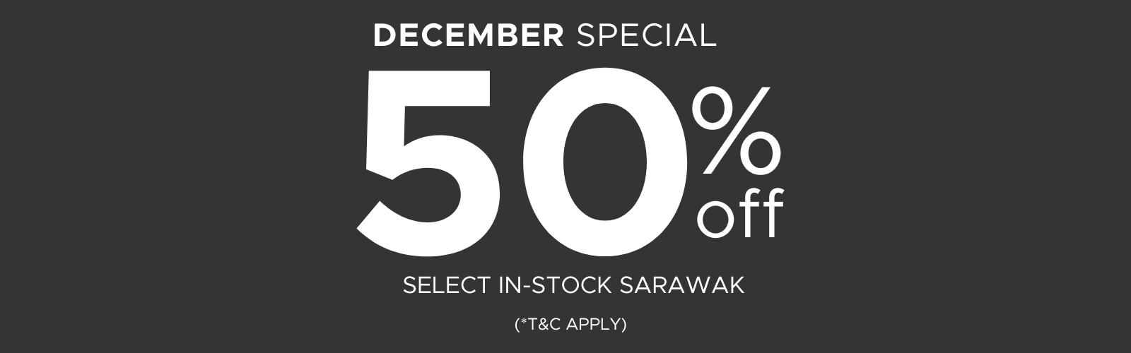 December Special 50%OFF (Sarawak)